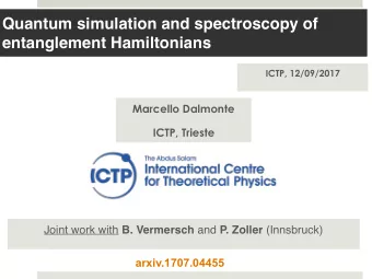 Quantum simulation and spectroscopy of  entanglement Hamiltonians  ICTP, 12/09/2017  Marcello