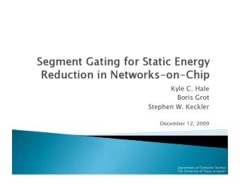 Kyle C. Hale  Boris Grot  Stephen W. Keckler  December 12, 2009  Department of Computer Science