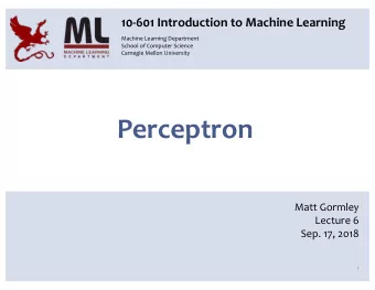 Perceptron  Matt Gormley  Lecture 6  Sep. 17, 2018  1  Q&amp;A Q: We pick the best hyperparameters