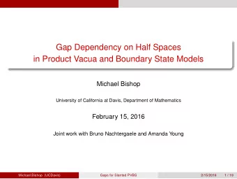 Gap Dependency on Half Spaces  in Product Vacua and Boundary State Models  Michael Bishop