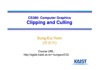 Clipping and Culling  Sung-Eui Yoon (  ) (  )  C  Course URL:  URL