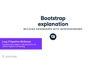 Bootstrap e x planation  BU IL D IN G  DASH BOAR D S W ITH  SH IN YDASH BOAR D L u c y D ' Agostino