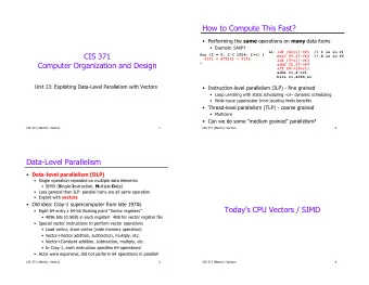 How to Compute This Fast?  Performing the same operations on many data items  Example: SAXPY