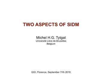 TWO ASPECTS OF SIDM  Michel H.G. Tytgat  Universit Libre de Bruxelles  Belgium  GGI, Florence,