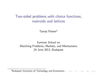 Two-sided problems with choice functions,  matroids and lattices as Fleiner 1  Tam  Summer School