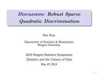 Discussion: Robust Sparse  Quadratic Discrimination  Han Xiao  Department of Statistics &amp;