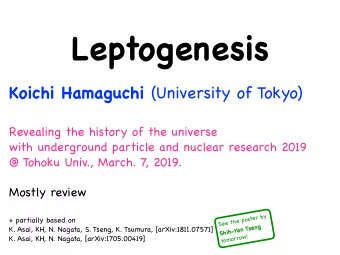 Leptogenesis Koichi Hamaguchi (University of Tokyo) Revealing the history of the universe with
