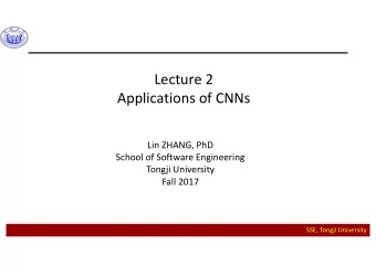 Lecture 2  Applications of CNNs  Lin ZHANG, PhD  School of Software Engineering  Tongji University