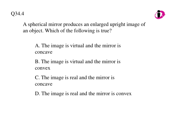 q34 4 a spherical mirror produces an enlarged upright