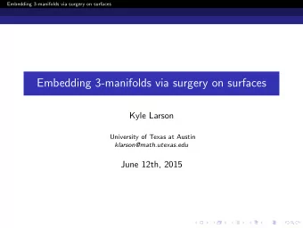 Embedding 3-manifolds via surgery on surfaces  Kyle Larson  University of Texas at Austin