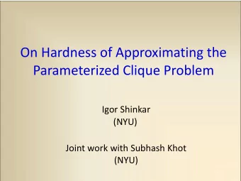 On Hardness of Approximating the Parameterized Clique Problem  Igor Shinkar  (NYU)  Joint work with