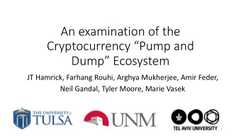 An examination of the  Cryptocurrency Pump and  Dump Ecosystem  JT Hamrick, Farhang Rouhi,