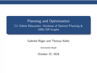 Planning and Optimization  C3. Delete Relaxation: Hardness of Optimal Planning &amp;  AND/OR Graphs