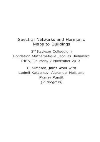 Spectral Networks and Harmonic  Maps to Buildings 3 rd Itzykson Colloquium  Fondation Math