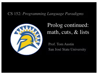 Prolog continued:  math, cuts, &amp; lists  Prof. Tom Austin  San Jos State University  Review