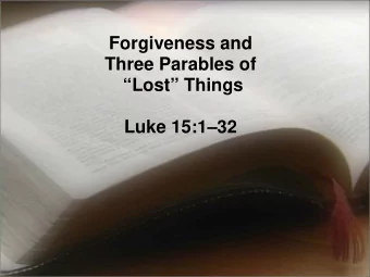Forgiveness and  Three Parables of  Lost Things Luke 15: 1  32  Luke 15:1, Then all the