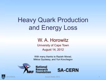 Heavy Quark Production  and Energy Loss  W. A. Horowitz  University of Cape Town  August 14, 2012