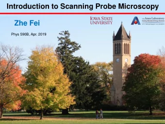 Zhe Fei  Phys 590B, Apr. 2019  1  Outline  Part 1 SPM Overview  Part 2 Scanning tunneling