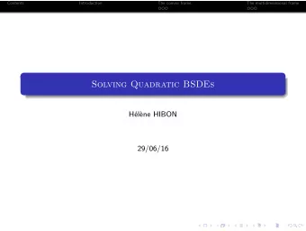 Solving Quadratic BSDEs  Hlne HIBON  29/06/16  Contents  Introduction  The convex frame  The