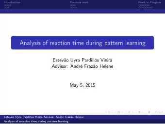 Analysis of reaction time during pattern learning  Estevo Uyra Pardillos Vieira  Advisor: Andr