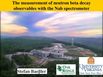 The measurement of neutron beta decay  observables with the Nab spectrometer Stefan Bae  ler  1