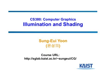 Illumination and Shading  Sung-Eui Yoon (  )  Course URL: