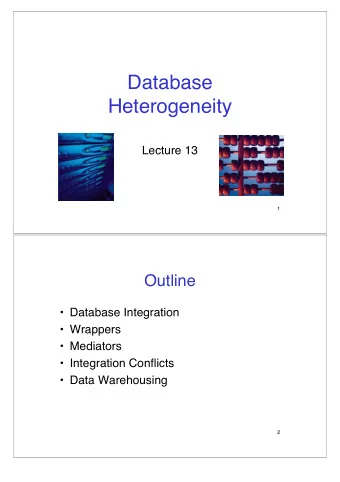 Database  Heterogeneity  Lecture 13  1  Outline   Database Integration   Wrappers