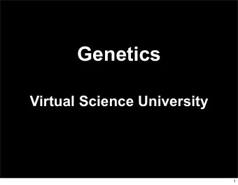 Genetics  Virtual Science University  1  Genetics  Texas TEK B.6 (D) The student will  compare