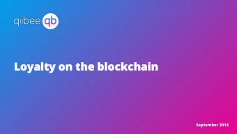 Lo  Loyal  alty  ty on th  the blockchai  ain  September 2018  The loyalty market  We believe  We