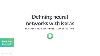 Dening neural  networks with Keras  IN TRODUCTION  TO TEN S ORF LOW  IN  P YTH ON  Isaiah Hull