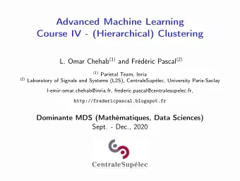 Advanced Machine Learning  Course IV - (Hierarchical) Clustering L. Omar Chehab (1) and Frdric