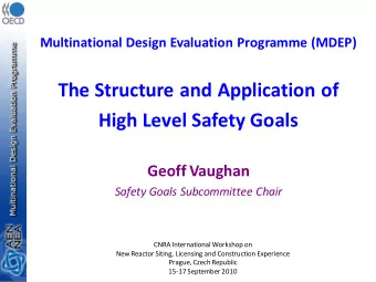 The Structure and Application of  High Level Safety Goals  Geoff Vaughan  Safety Goals Subcommittee