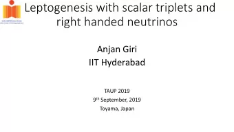 Leptogenesis with scalar triplets and  right handed neutrinos  Anjan Giri  IIT Hyderabad  TAUP 2019