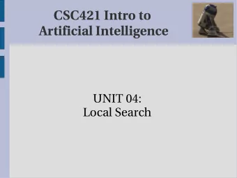 CSC421 Intro to  Artificial Intelligence  UNIT 04:  Local Search  Review  Heuristic functions
