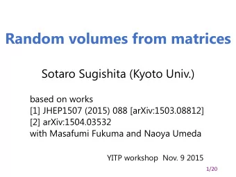 Random volumes from matrices  Sotaro Sugishita (Kyoto Univ.)  based on works  [1] JHEP1507 (2015)
