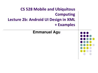 Computing  Lecture 2b: Android UI Design in XML  + Examples  Emmanuel Agu  Resources  Android