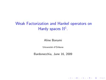 Weak Factorization and Hankel operators on Hardy spaces H 1 .  Aline Bonami  Universit  e