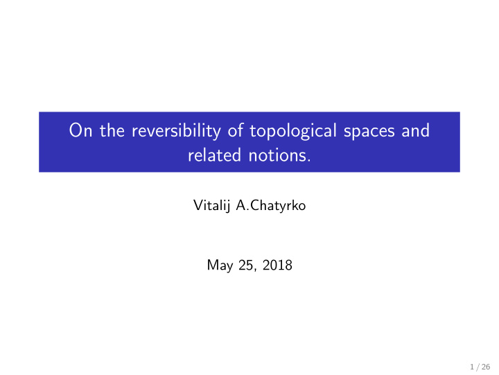 on the reversibility of topological spaces and related