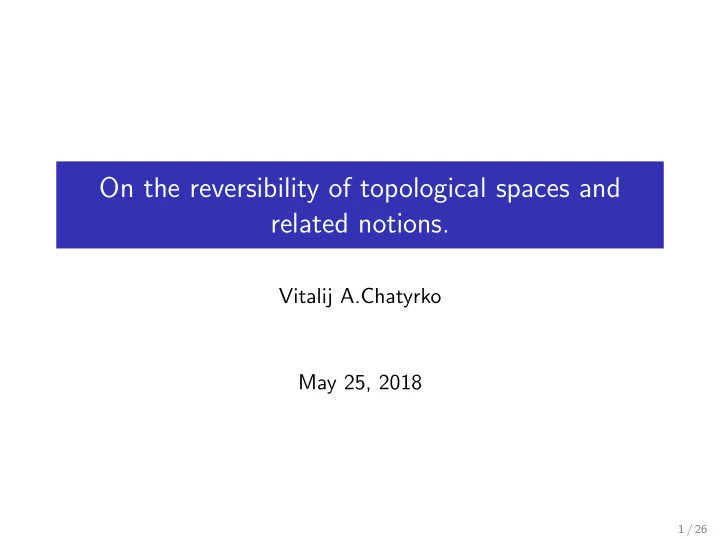 on the reversibility of topological spaces and related