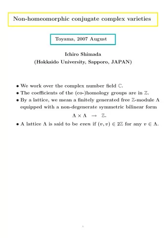 Non-homeomorphic conjugate complex varieties  Toyama, 2007 August  Ichiro Shimada  (Hokkaido