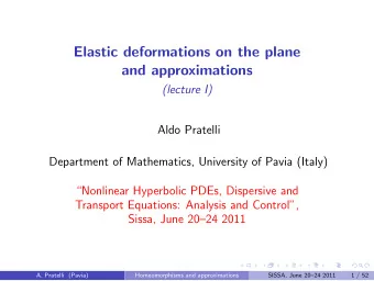 Elastic deformations on the plane  and approximations  (lecture I)  Aldo Pratelli  Department of