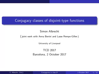 Conjugacy classes of disjoint-type functions  Simon Albrecht ( joint work with Anna Benini and