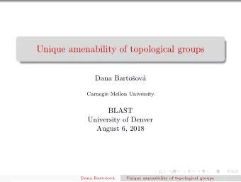 Unique amenability of topological groups  Dana Barto  sov  a  Carnegie Mellon University  BLAST