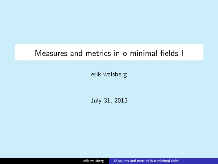 measures and metrics in o minimal fields i