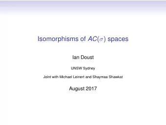 Isomorphisms of AC (  ) spaces  Ian Doust  UNSW Sydney  Joint with Michael Leinert and Shaymaa