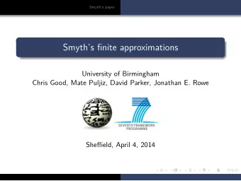 Smyths finite approximations  University of Birmingham  Chris Good, Mate Puljiz, David Parker,