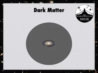 Dark Matter  A simple model for the Universe  Standard model:  homogeneous,  isotropic,