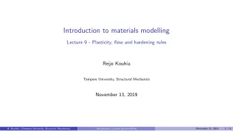 Introduction to materials modelling  Lecture 9 - Plasticity, flow and hardening rules  Reijo Kouhia