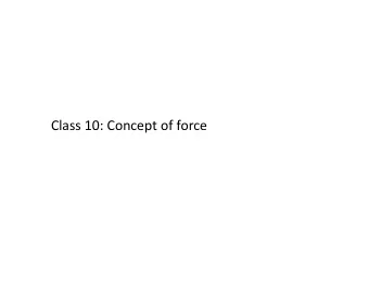 Class 10: Concept of force Test 1 1. Next Wednesday (Feb 11) 11:00  11:50 in this class room. 2.