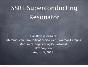 SSR1 Superconducting  Resonator Juan Reyes Gonzlez Interamerican University of Puerto Rico,